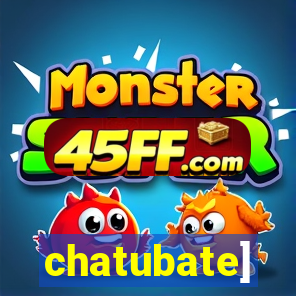 chatubate]